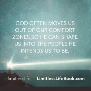 <p>God often moves us out of our comfort zones so He can shape us into the people he intends us to be</p>
