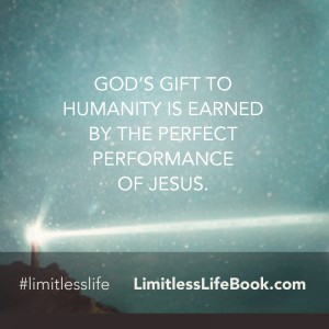 <p>God’s gift to humanity is earned by the perfect performance of Jesus</p>
