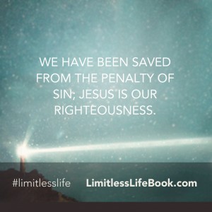 <p>We have been saved from the penalty of sin; Jesus is our righteousness</p>
