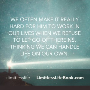 <p>We often make it really hard for Him to work in our lives when we refuse to let go of thereins, thinking we can handle life on our own. </p>
